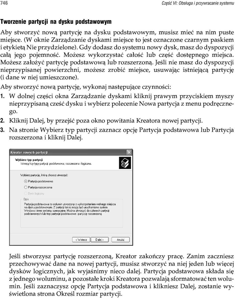 Mo esz wykorzystaæ ca³oœæ lub czêœæ dostêpnego miejsca. Mo esz za³o yæ partycjê podstawow¹ lub rozszerzon¹.