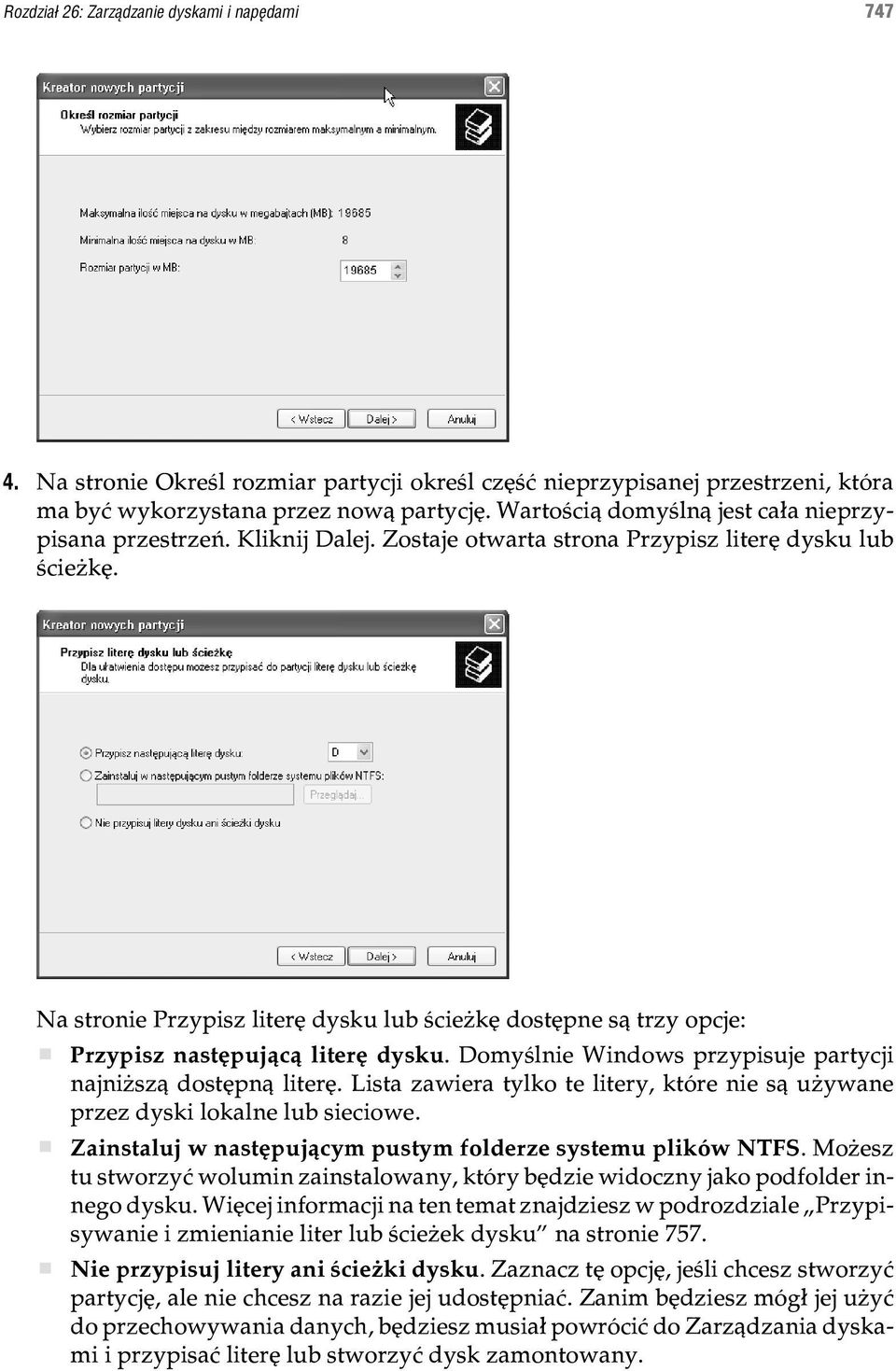 Na stronie Przypisz literê dysku lub œcie kê dostêpne s¹ trzy opcje: Przypisz nastêpuj¹c¹ literê dysku. Domyœlnie Windows przypisuje partycji najni sz¹ dostêpn¹ literê.