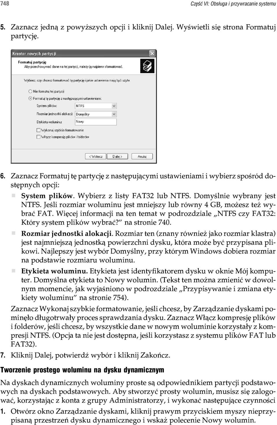 Jeœli rozmiar woluminu jest mniejszy lub równy 4 GB, mo esz te wybraæ FAT. Wiêcej informacji na ten temat w podrozdziale NTFS czy FAT32: Który system plików wybraæ? na stronie 740.