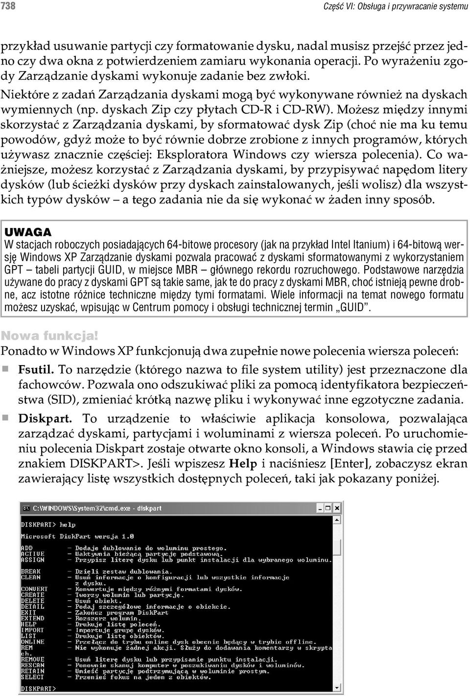 Mo esz miêdzy innymi skorzystaæ z Zarz¹dzania dyskami, by sformatowaæ dysk Zip (choæ nie ma ku temu powodów, gdy mo e to byæ równie dobrze zrobione z innych programów, których u ywasz znacznie