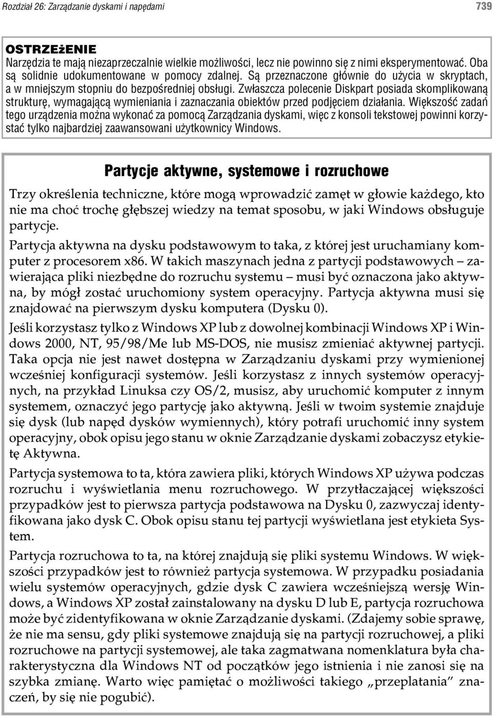 Zw³aszcza polecenie Diskpart posiada skomplikowan¹ strukturê, wymagaj¹c¹ wymieniania i zaznaczania obiektów przed podjêciem dzia³ania.