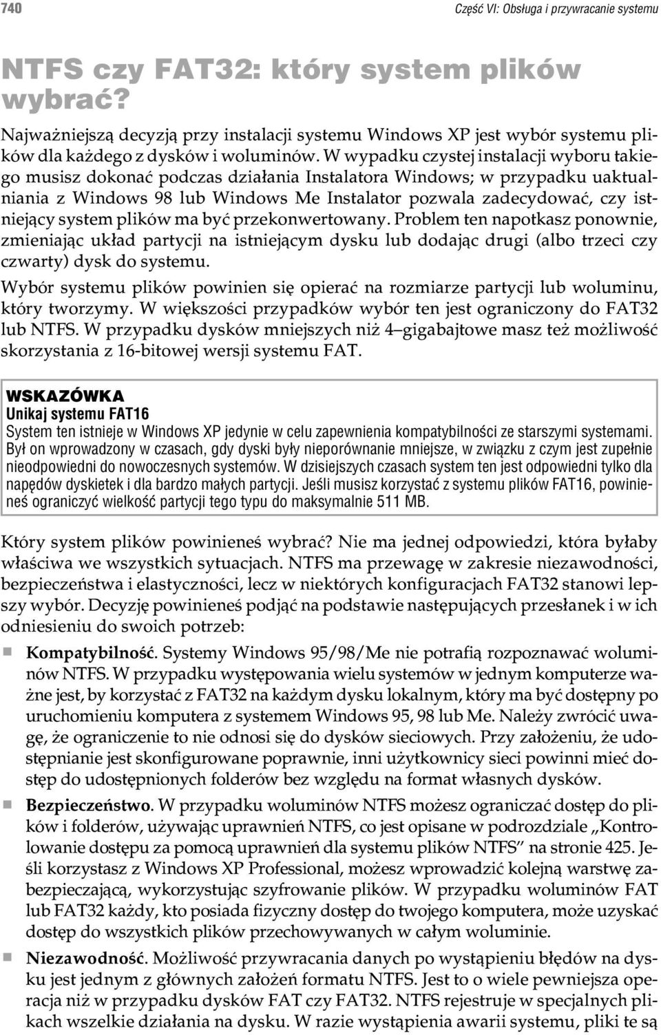 W wypadku czystej instalacji wyboru takiego musisz dokonaæ podczas dzia³ania Instalatora Windows; w przypadku uaktualniania z Windows 98 lub Windows Me Instalator pozwala zadecydowaæ, czy istniej¹cy