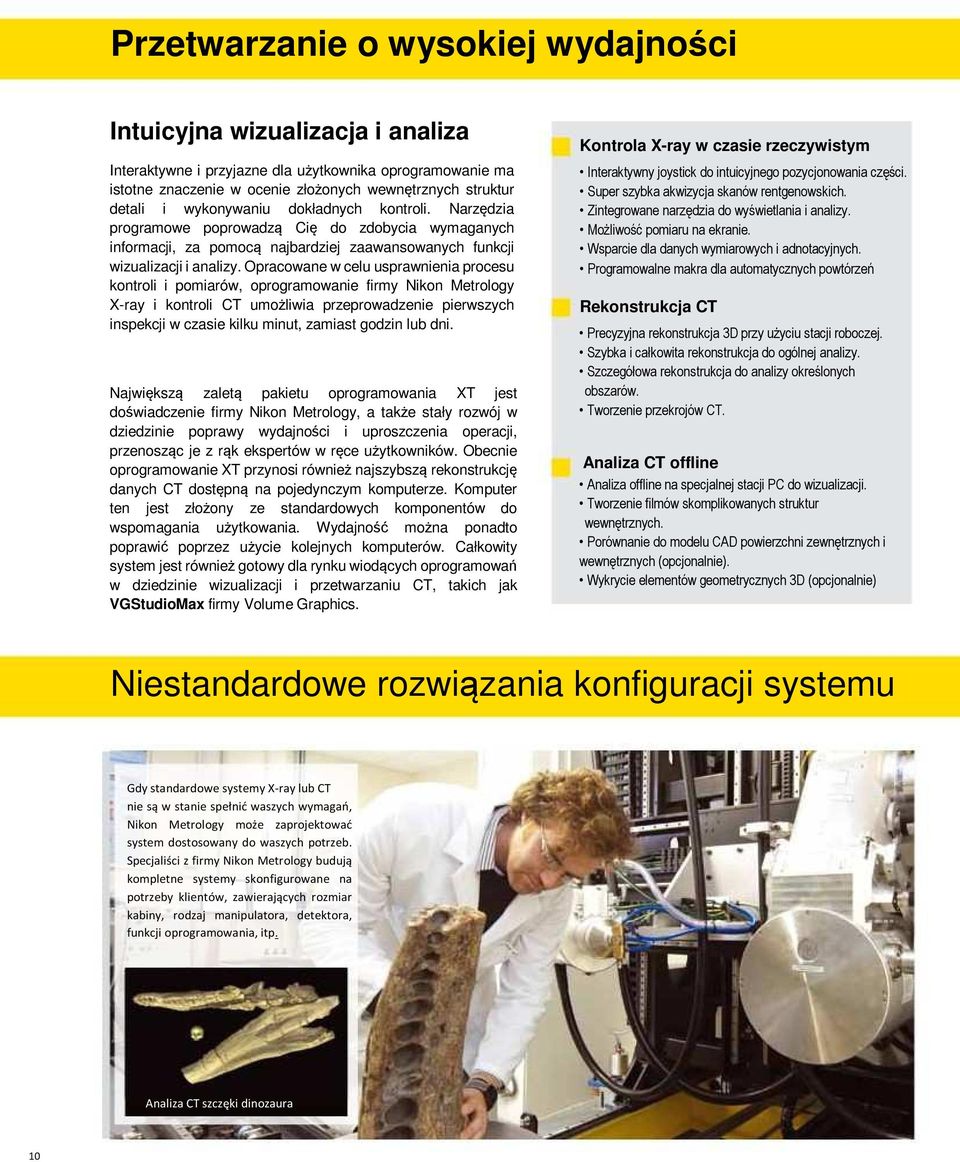 Opracowane w celu usprawnienia procesu kontroli i pomiarów, oprogramowanie firmy Nikon Metrology X-ray i kontroli CT umożliwia przeprowadzenie pierwszych inspekcji w czasie kilku minut, zamiast