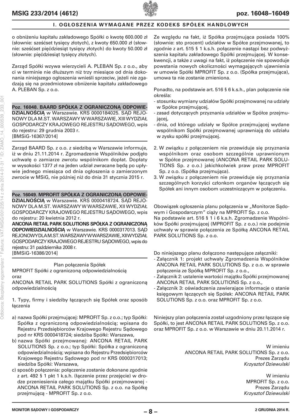 PLEBAN Sp. z o.o. Poz. 16048. BAARD SPÓŁKA Z OGRANICZONĄ ODPOWIE- DZIALNOŚCIĄ w Warszawie. KRS 0000184025. SĄD REJO- NOWY DLA M.ST. WARSZAWY W WARSZAWIE, XIII WYDZIAŁ do rejestru: 29 grudnia 2003 r.