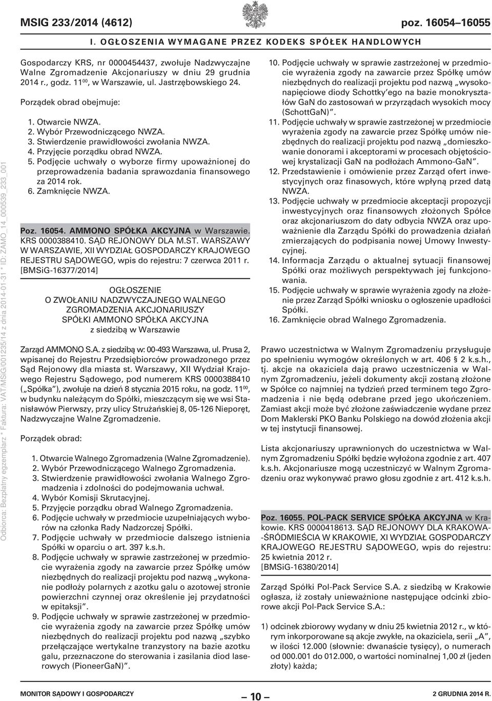 Podjęcie uchwały o wyborze firmy upoważnionej do przeprowadzenia badania sprawozdania finansowego za 2014 rok. 6. Zamknięcie NWZA. Poz. 16054. AMMONO SPÓŁKA AKCYJNA w Warszawie. KRS 0000388410.