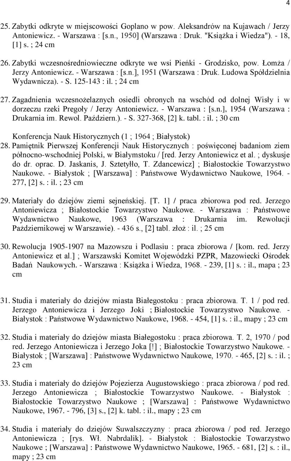 ; 24 27. Zagadnienia wczesnożelaznych osiedli obronych na wschód od dolnej Wisły i w dorzeczu rzeki Pregoły / Jerzy Antoniewicz. - Warszawa : [s.n.], 1954 (Warszawa : Drukarnia im. Rewol. Październ.).