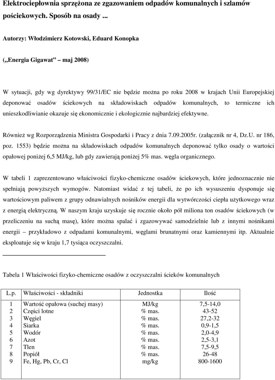 ściekowych na składowiskach odpadów komunalnych, to termiczne ich unieszkodliwianie okazuje się ekonomicznie i ekologicznie najbardziej efektywne.