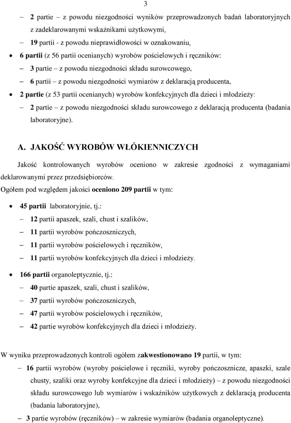 wyrobów konfekcyjnych dla dzieci i młodzieży: 2 partie z powodu niezgodności składu surowcowego z deklaracją producenta (badania laboratoryjne). A.