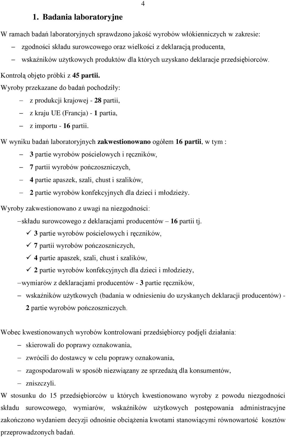 Wyroby przekazane do badań pochodziły: z produkcji krajowej - 28 partii, z kraju UE (Francja) - 1 partia, z importu - 16 partii.