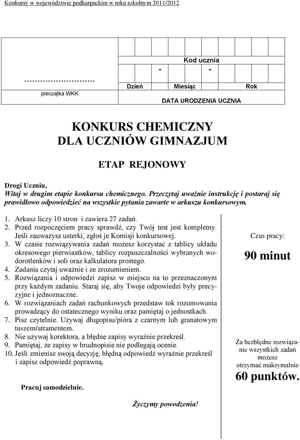 zadań. 2. Przed rozpoczęciem pracy sprawdź, czy Twój test jest kompletny. Jeśli zauważysz usterki, zgłoś je Komisji konkursowej. 3.