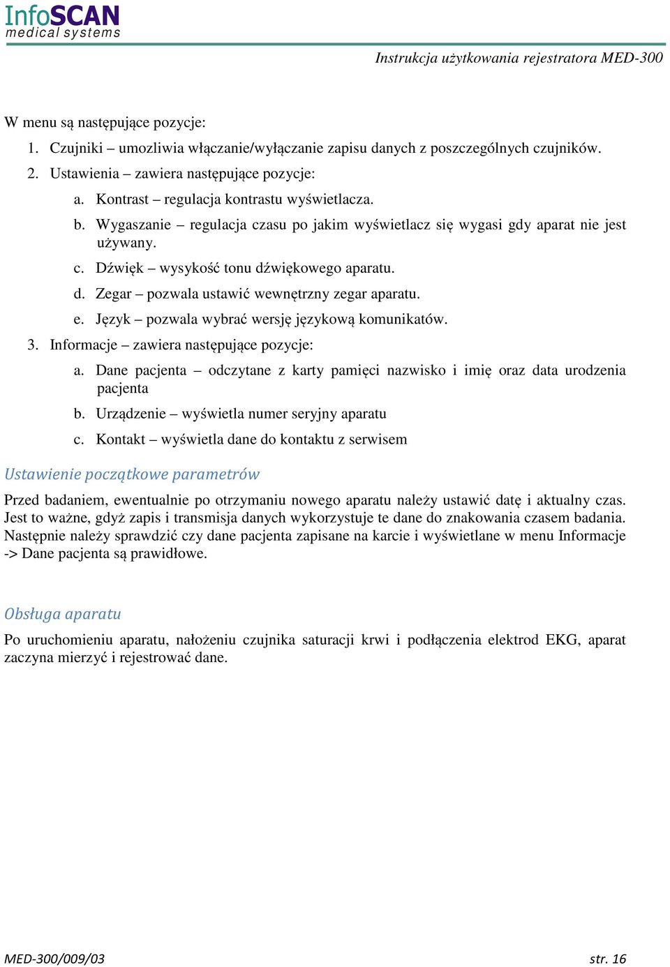 więkowego aparatu. d. Zegar pozwala ustawić wewnętrzny zegar aparatu. e. Język pozwala wybrać wersję językową komunikatów. 3. Informacje zawiera następujące pozycje: a.