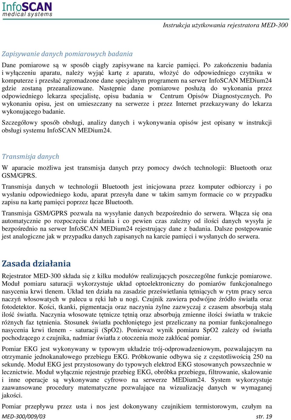 gdzie zostaną przeanalizowane. Następnie dane pomiarowe posłużą do wykonania przez odpowiedniego lekarza specjalistę, opisu badania w Centrum Opisów Diagnostycznych.