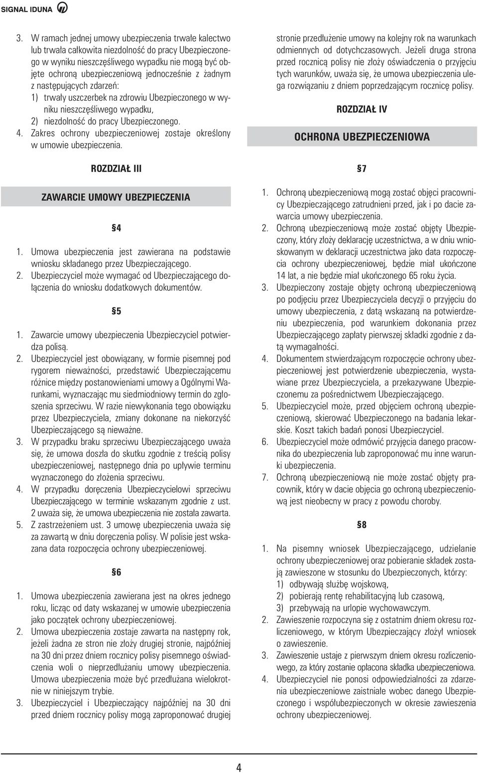 Zakres ochrony ubezpieczeniowej zostaje okreêlony w umowie ubezpieczenia. ROZDZIA III ZAWARCIE UMOWY UBEZPIECZENIA 4 1.