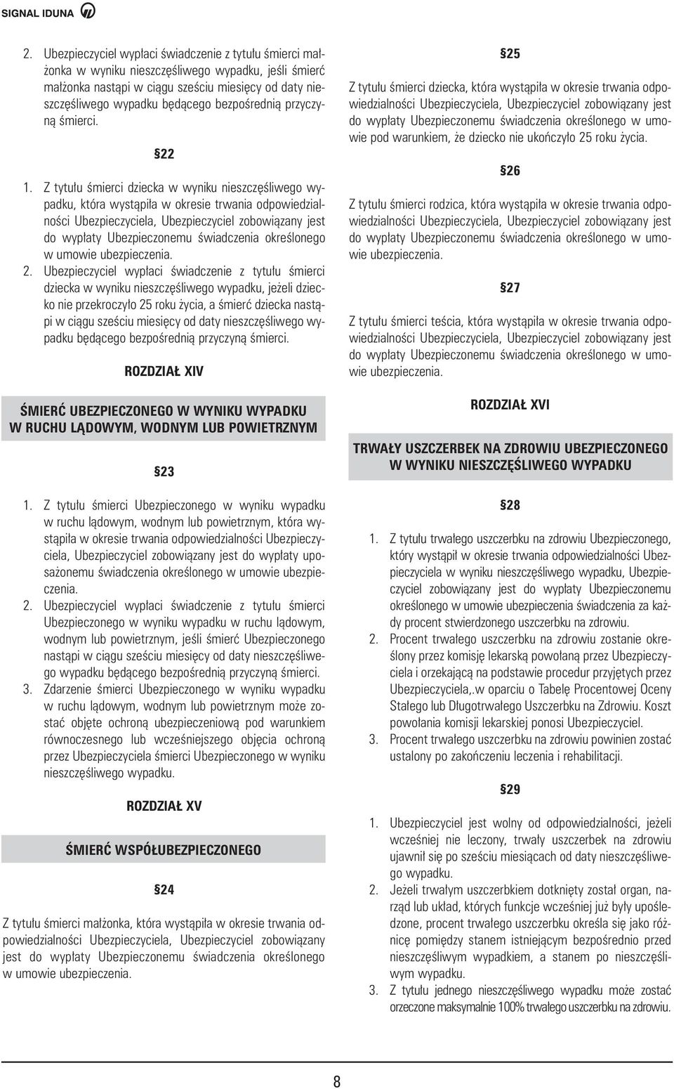 Z tytu u Êmierci dziecka w wyniku nieszcz Êliwego wypadku, która wystàpi a w okresie trwania odpowiedzialnoêci Ubezpieczyciela, Ubezpieczyciel zobowiàzany jest do wyp aty Ubezpieczonemu Êwiadczenia