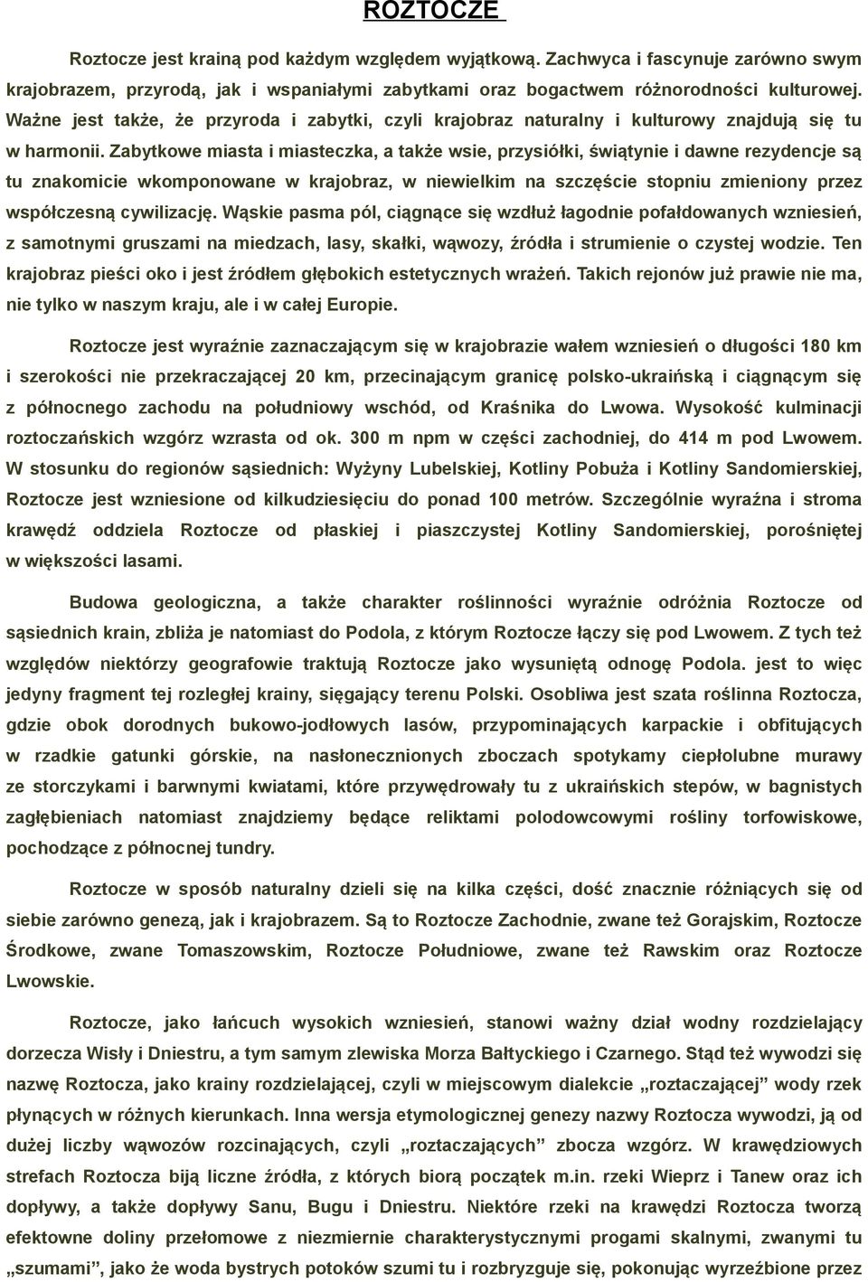 Zabytkowe miasta i miasteczka, a także wsie, przysiółki, świątynie i dawne rezydencje są tu znakomicie wkomponowane w krajobraz, w niewielkim na szczęście stopniu zmieniony przez współczesną