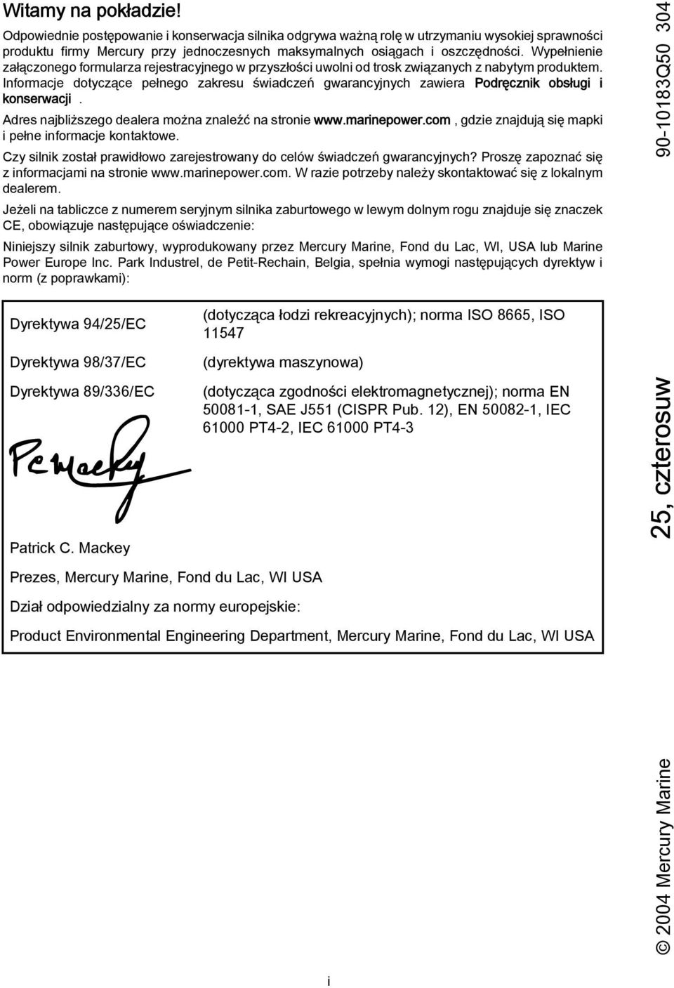 Adres njliższego deler możn znleźć n stronie www.mrinepower.com, gdzie znjdują się mpki i pełne informcje kontktowe. Czy silnik zostł prwidłowo zrejestrowny do celów świdczeń gwrncyjnych?