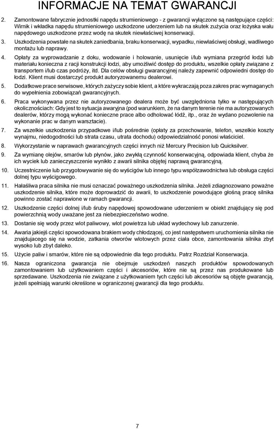 uszkodzone przez wodę n skutek niewłściwej konserwcji. 3. Uszkodzeni powstłe n skutek zniedni, rku konserwcji, wypdku, niewłściwej osługi, wdliwego montżu lu nprwy. 4.