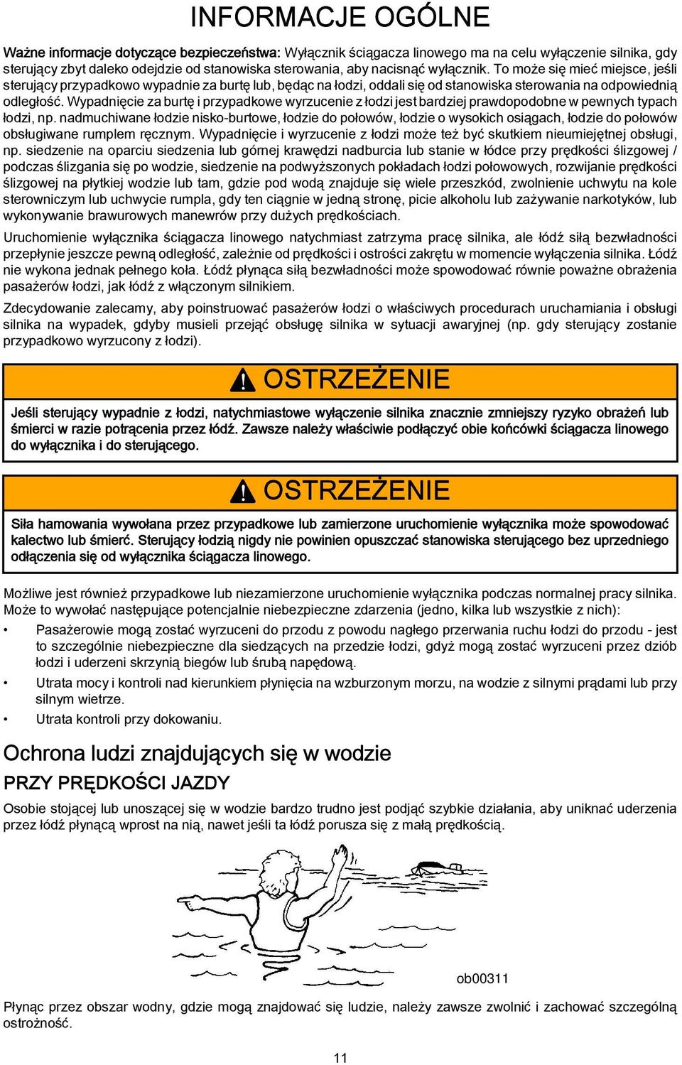 Wypdnięcie z urtę i przypdkowe wyrzucenie z łodzi jest rdziej prwdopodone w pewnych typch łodzi, np.