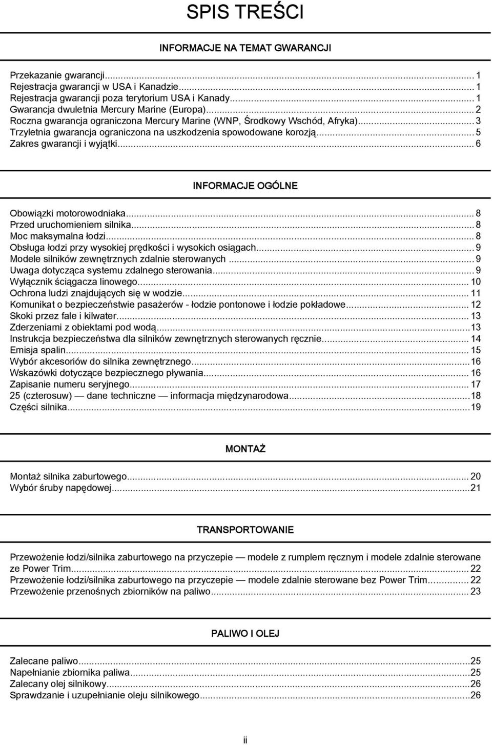 .. 6 INFORMACJE OGÓLNE Oowiązki motorowodnik... 8 Przed uruchomieniem silnik...8 Moc mksymln łodzi...8 Osług łodzi przy wysokiej prędkości i wysokich osiągch.