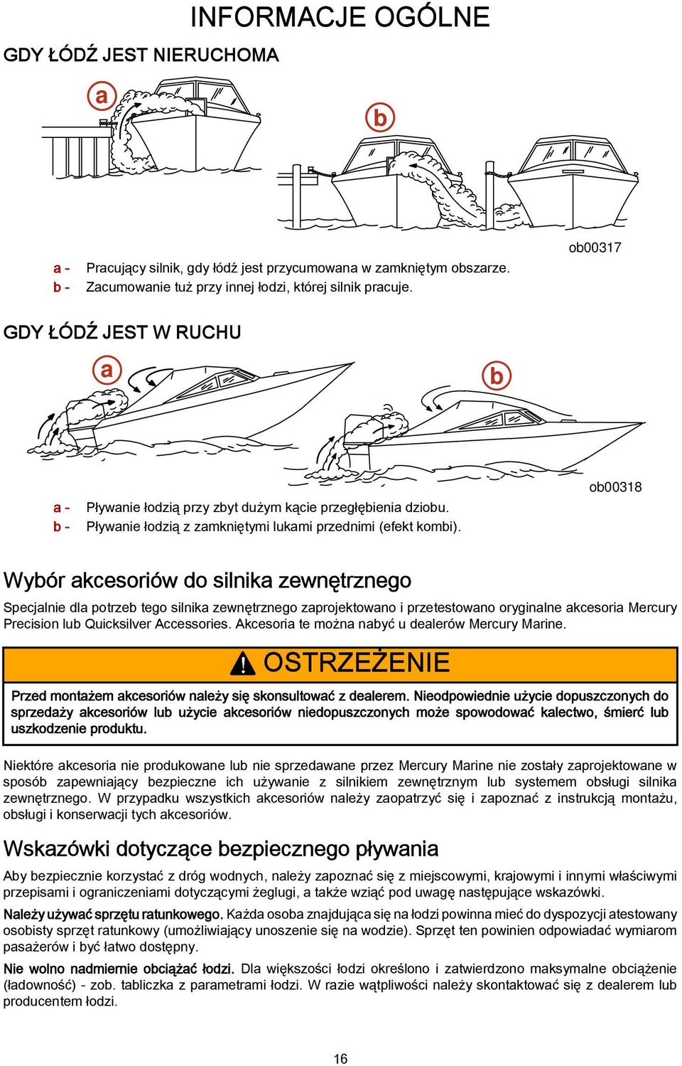 o00318 Wyór kcesoriów do silnik zewnętrznego Specjlnie dl potrze tego silnik zewnętrznego zprojektowno i przetestowno oryginlne kcesori Mercury Precision lu Quicksilver Accessories.