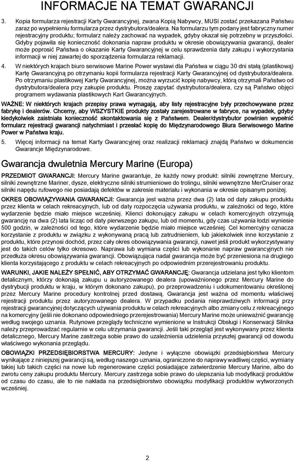 Gdyy pojwił się konieczność dokonni nprw produktu w okresie oowiązywni gwrncji, deler może poprosić Pństw o okznie Krty Gwrncyjnej w celu sprwdzeni dty zkupu i wykorzystni informcji w niej zwrtej do