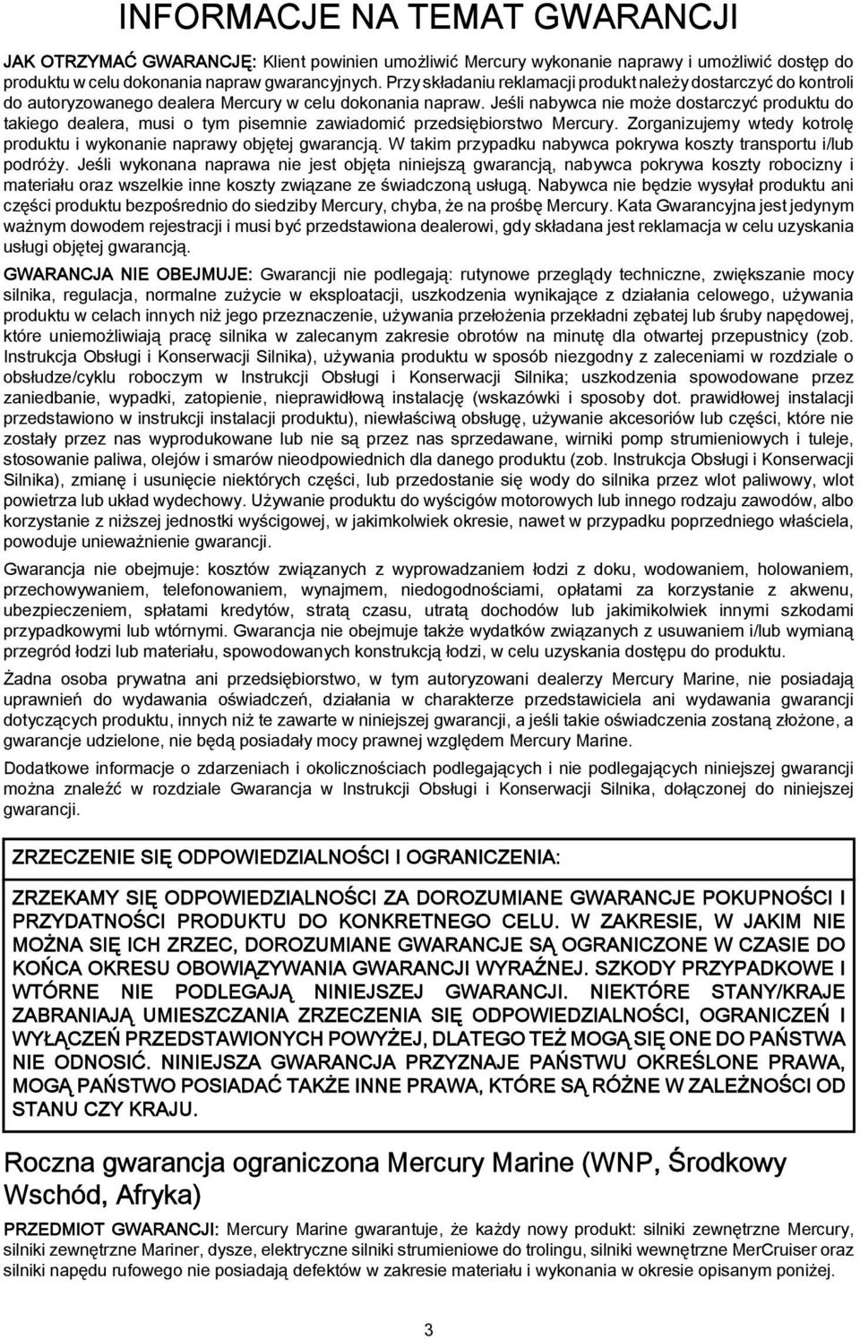 Jeśli nywc nie może dostrczyć produktu do tkiego deler, musi o tym pisemnie zwidomić przedsięiorstwo Mercury. Zorgnizujemy wtedy kotrolę produktu i wykonnie nprwy ojętej gwrncją.