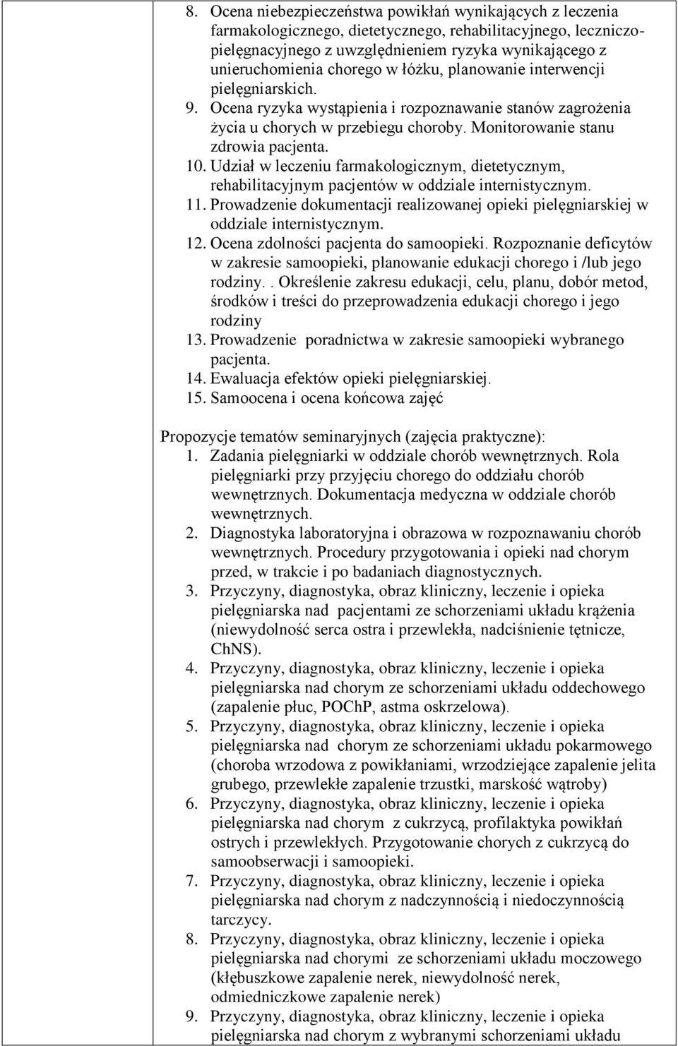 Udział w leczeniu farmakologicznym, dietetycznym, rehabilitacyjnym pacjentów w oddziale internistycznym. 11. Prowadzenie dokumentacji realizowanej opieki pielęgniarskiej w oddziale internistycznym.