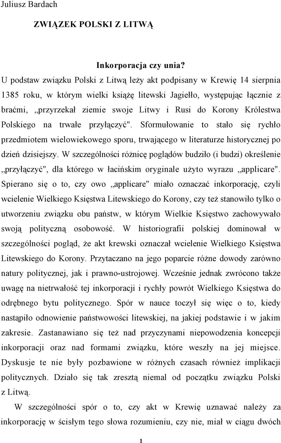 Korony Królestwa Polskiego na trwałe przyłączyć". Sformułowanie to stało się rychło przedmiotem wielowiekowego sporu, trwającego w literaturze historycznej po dzień dzisiejszy.