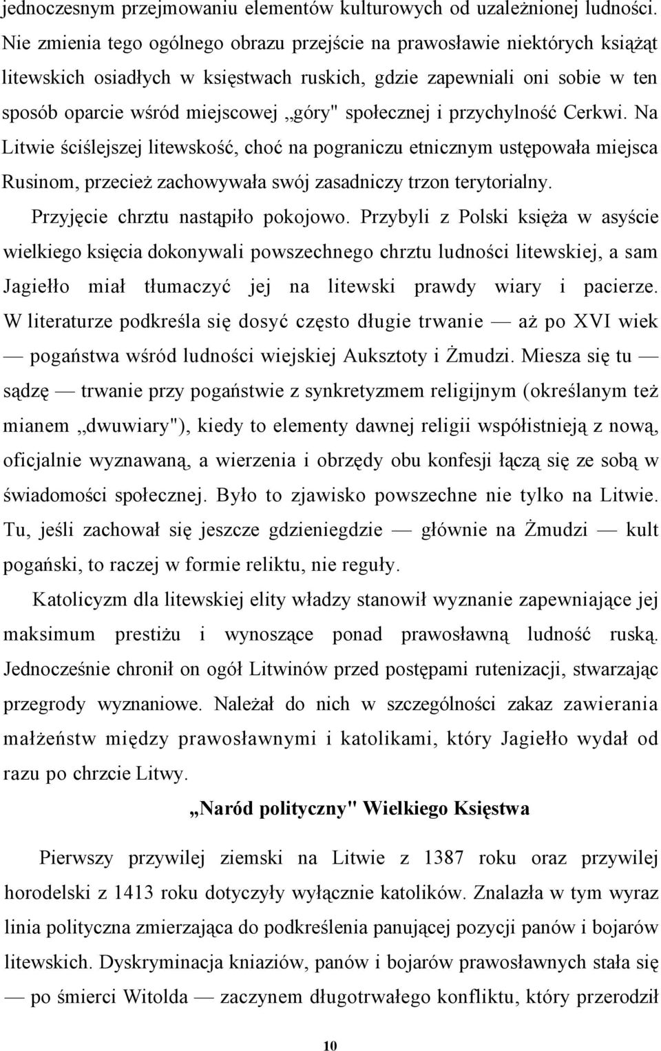 społecznej i przychylność Cerkwi. Na Litwie ściślejszej litewskość, choć na pograniczu etnicznym ustępowała miejsca Rusinom, przecież zachowywała swój zasadniczy trzon terytorialny.