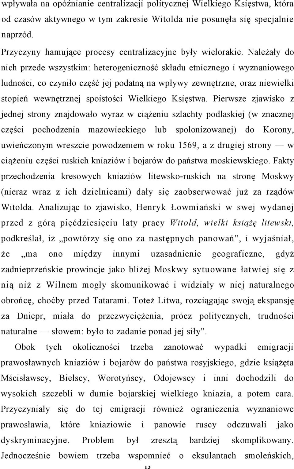 Należały do nich przede wszystkim: heterogeniczność składu etnicznego i wyznaniowego ludności, co czyniło część jej podatną na wpływy zewnętrzne, oraz niewielki stopień wewnętrznej spoistości