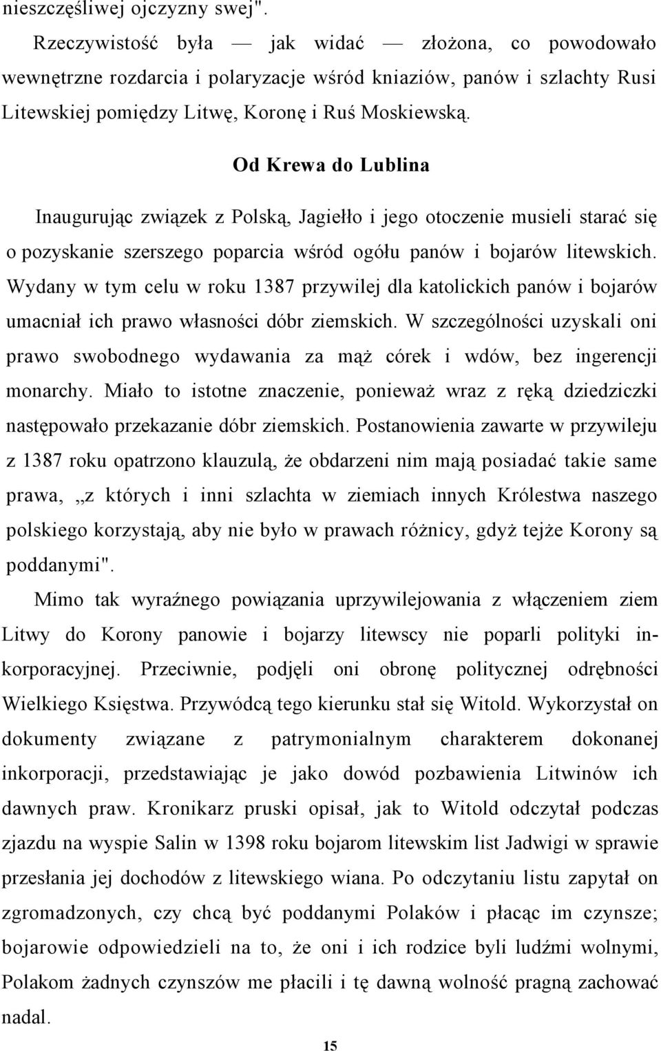 Od Krewa do Lublina Inaugurując związek z Polską, Jagiełło i jego otoczenie musieli starać się o pozyskanie szerszego poparcia wśród ogółu panów i bojarów litewskich.