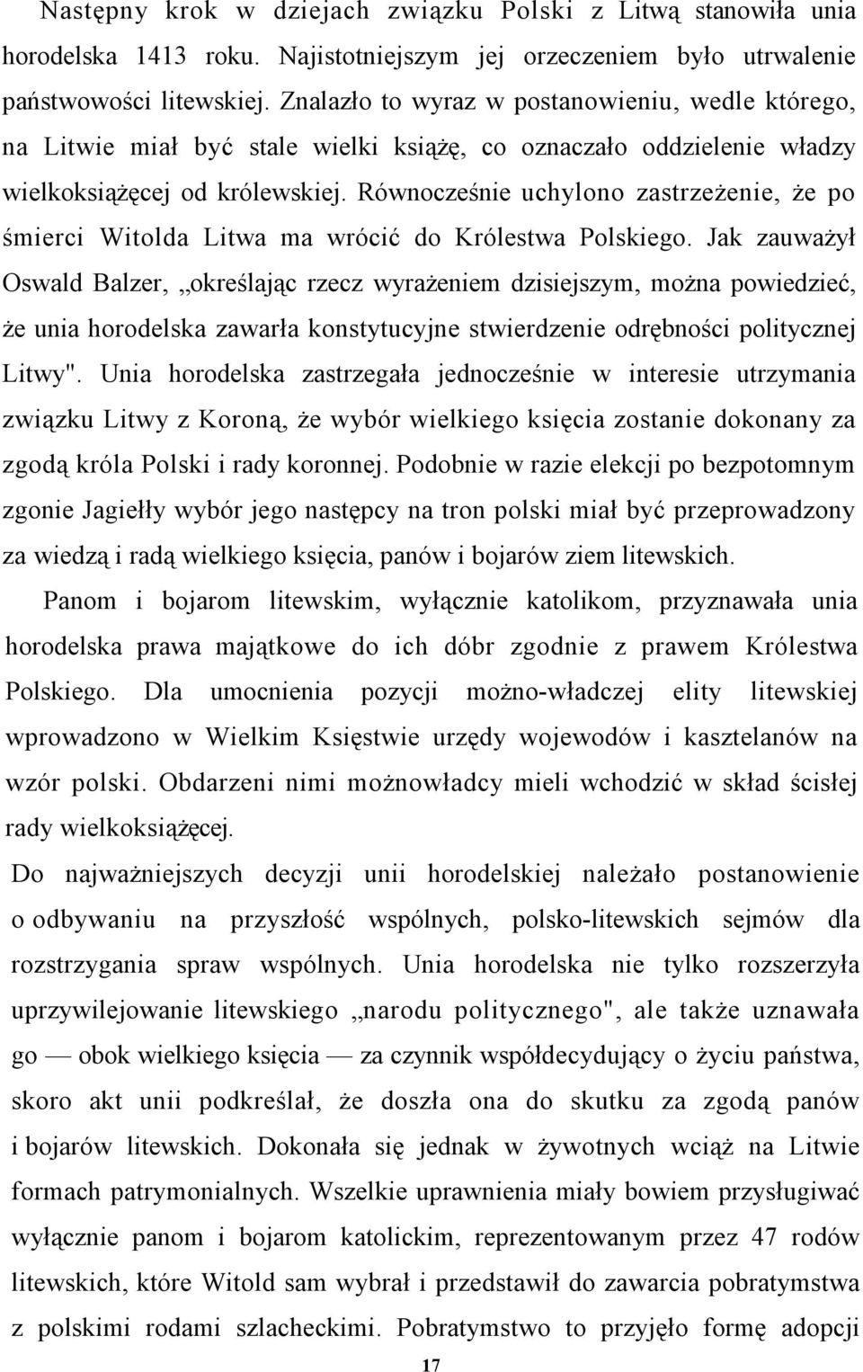 Równocześnie uchylono zastrzeżenie, że po śmierci Witolda Litwa ma wrócić do Królestwa Polskiego.