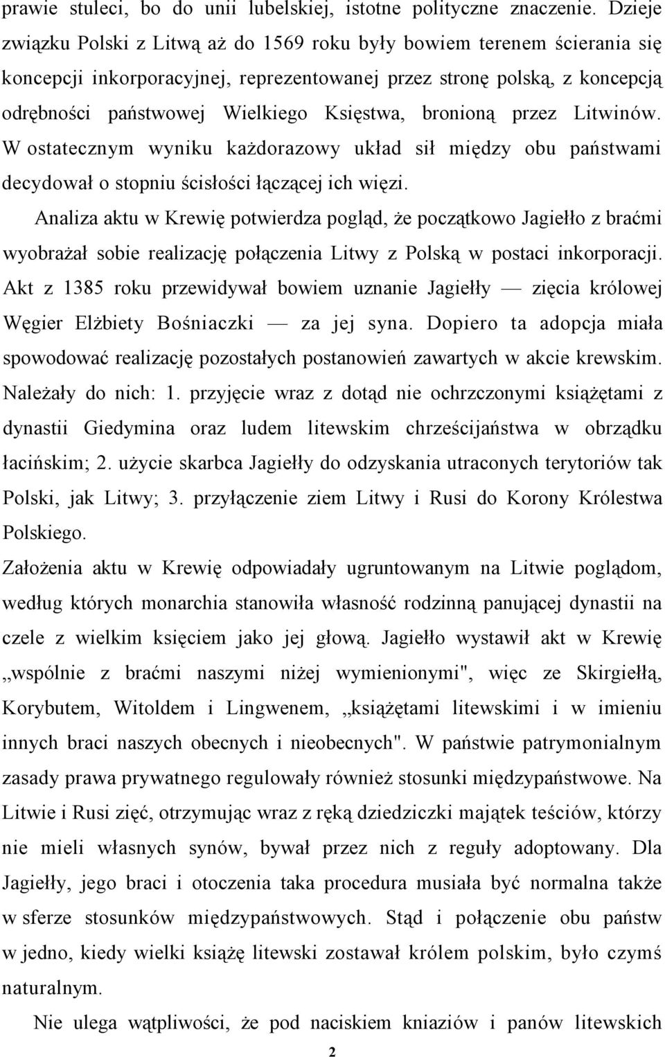 bronioną przez Litwinów. W ostatecznym wyniku każdorazowy układ sił między obu państwami decydował o stopniu ścisłości łączącej ich więzi.