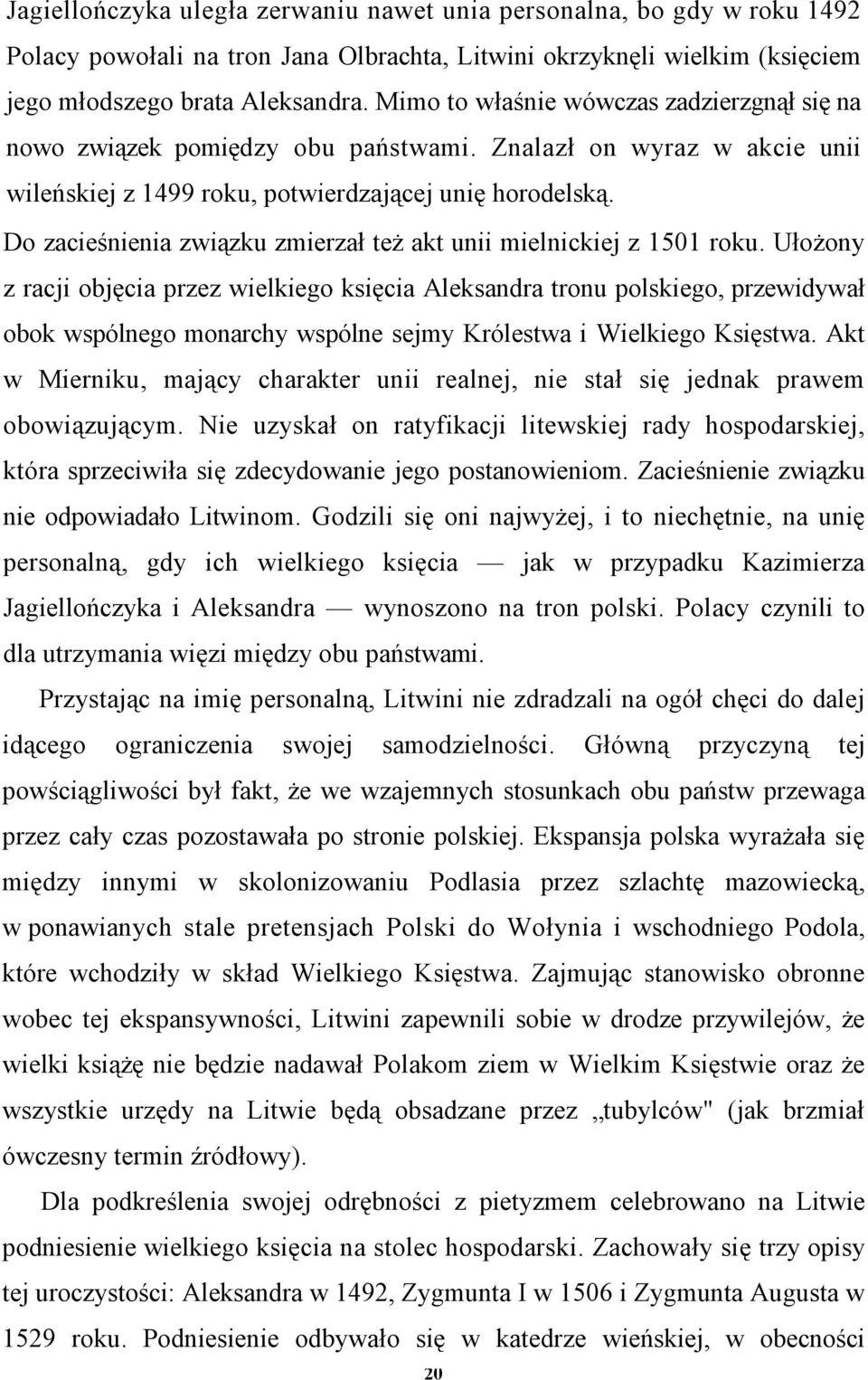 Do zacieśnienia związku zmierzał też akt unii mielnickiej z 1501 roku.