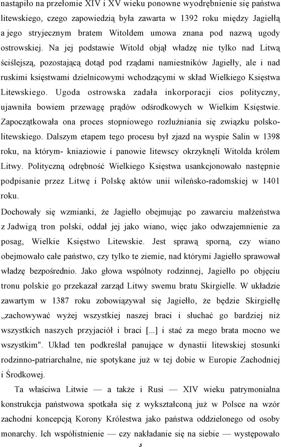 Na jej podstawie Witold objął władzę nie tylko nad Litwą ściślejszą, pozostającą dotąd pod rządami namiestników Jagiełły, ale i nad ruskimi księstwami dzielnicowymi wchodzącymi w skład Wielkiego