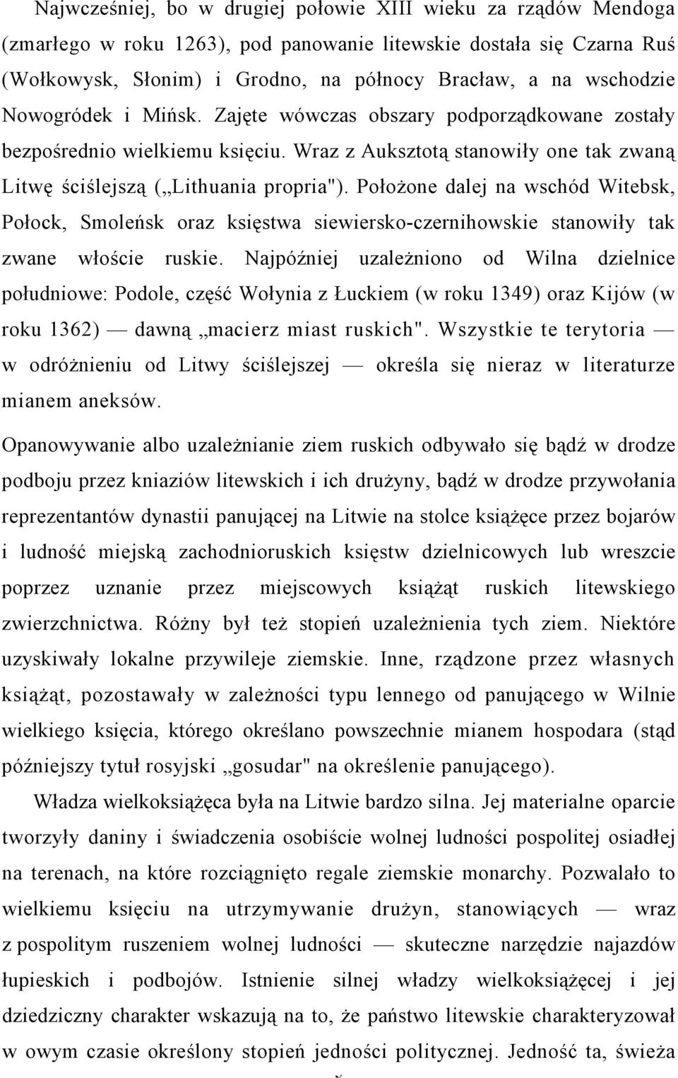 Położone dalej na wschód Witebsk, Połock, Smoleńsk oraz księstwa siewiersko-czernihowskie stanowiły tak zwane włoście ruskie.