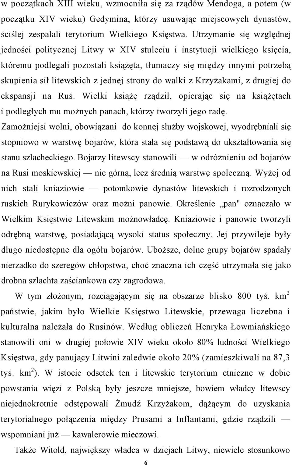 jednej strony do walki z Krzyżakami, z drugiej do ekspansji na Ruś. Wielki książę rządził, opierając się na książętach i podległych mu możnych panach, którzy tworzyli jego radę.