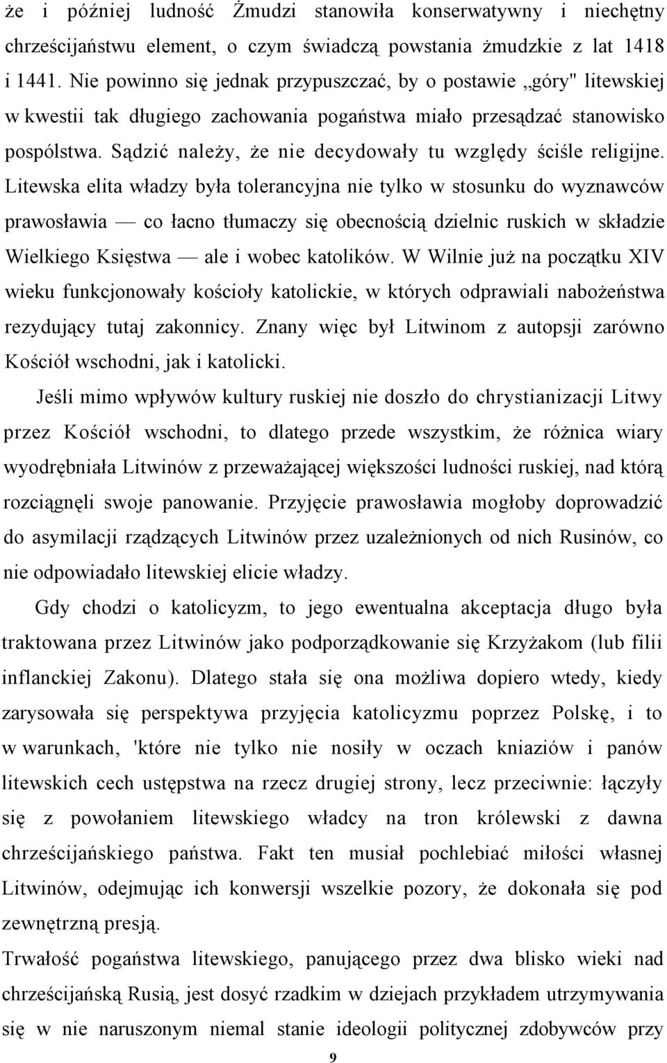 Sądzić należy, że nie decydowały tu względy ściśle religijne.