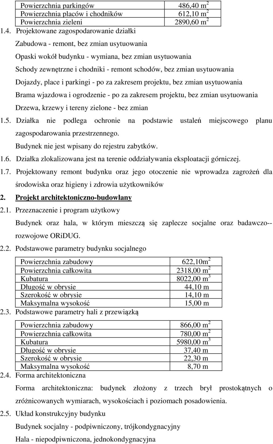 wymiana, bez zmian usytuowania Schody zewnętrzne i chodniki - remont schodów, bez zmian usytuowania Dojazdy, place i parkingi - po za zakresem projektu, bez zmian usytuowania Brama wjazdowa i