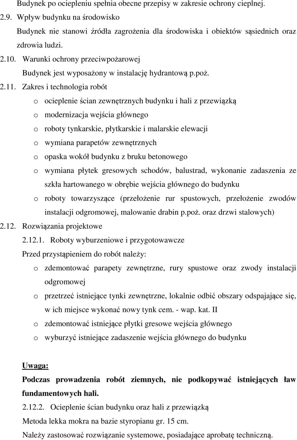 Warunki ochrony przeciwpożarowej Budynek jest wyposażony w instalację hydrantową p.poż. 2.11.