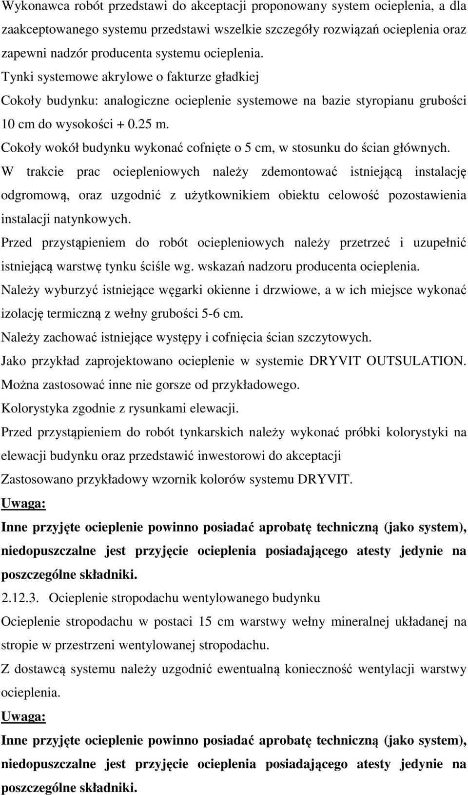 Cokoły wokół budynku wykonać cofnięte o 5 cm, w stosunku do ścian głównych.