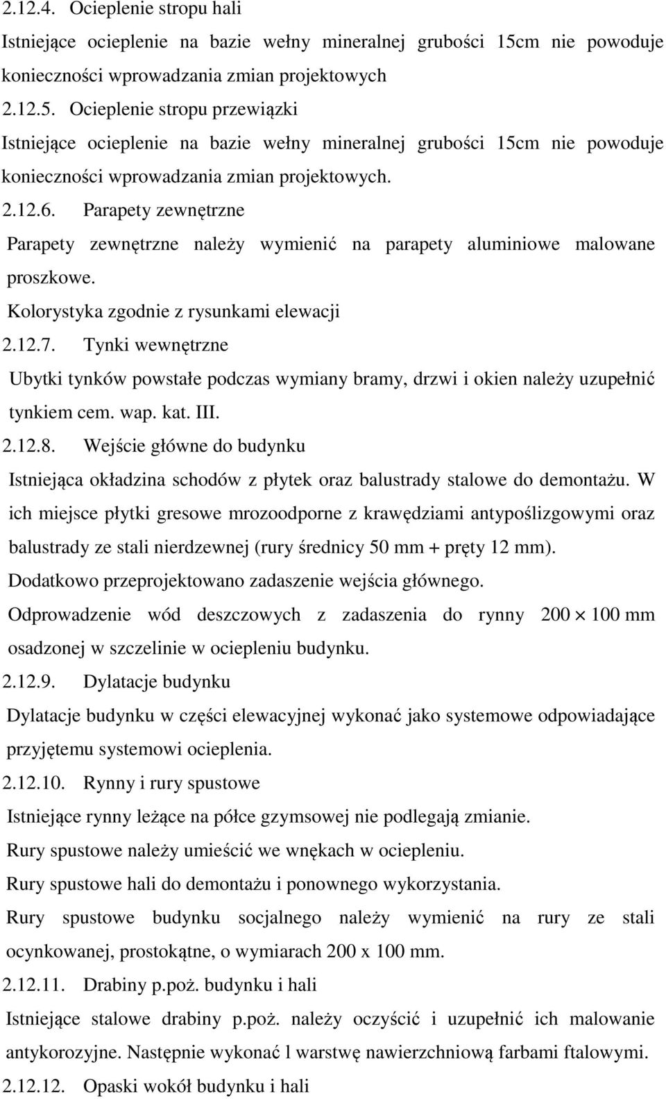 Ocieplenie stropu przewiązki Istniejące ocieplenie na bazie wełny mineralnej grubości 15cm nie powoduje konieczności wprowadzania zmian projektowych. 2.12.6.