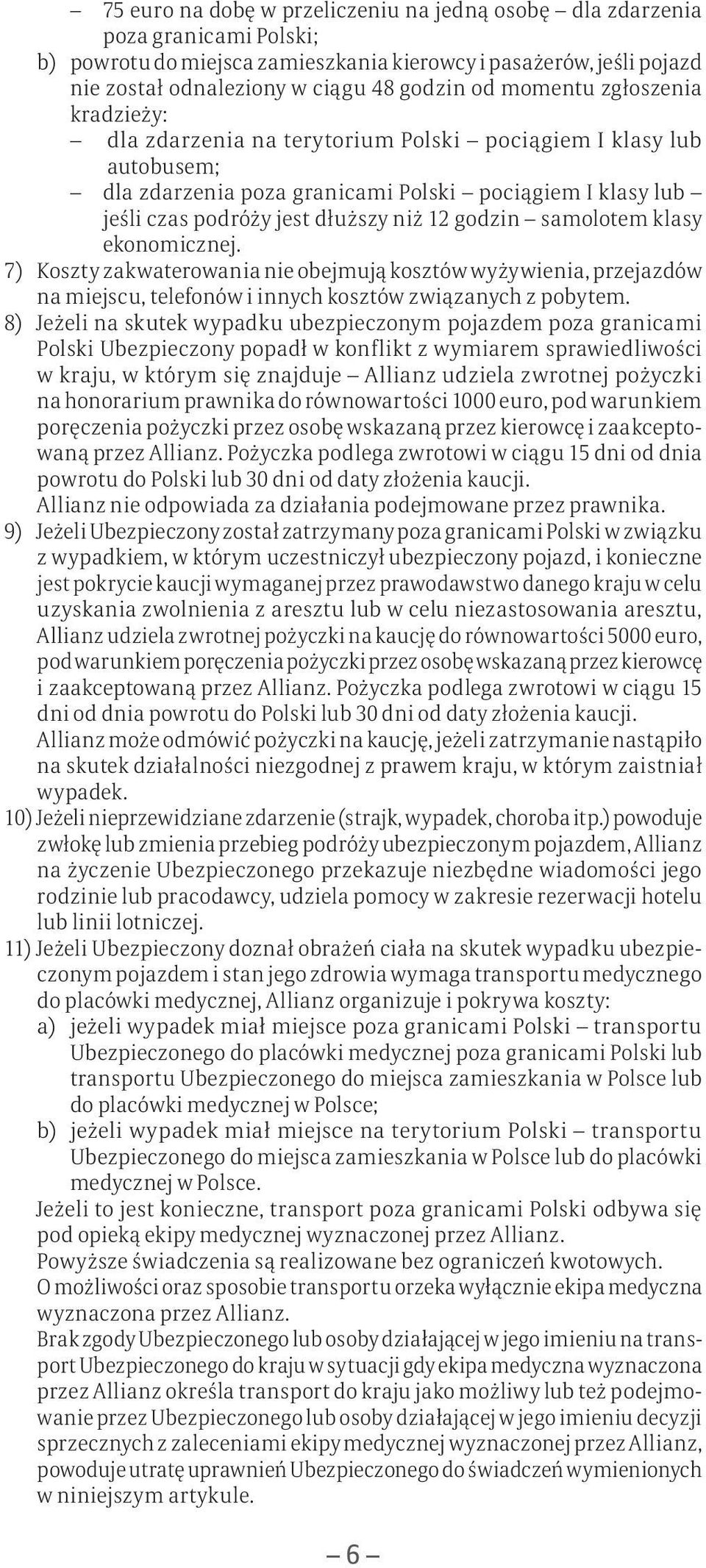 godzin samolotem klasy ekonomicznej. 7) Koszty zakwaterowania nie obejmują kosztów wyżywienia, przejazdów na miejscu, telefonów i innych kosztów związanych z pobytem.