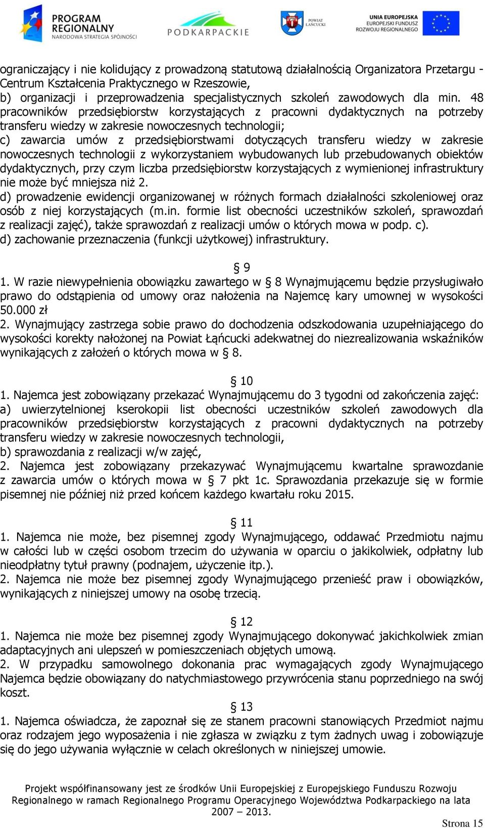 48 pracowników przedsiębiorstw korzystających z pracowni dydaktycznych na potrzeby transferu wiedzy w zakresie nowoczesnych technologii; c) zawarcia umów z przedsiębiorstwami dotyczących transferu