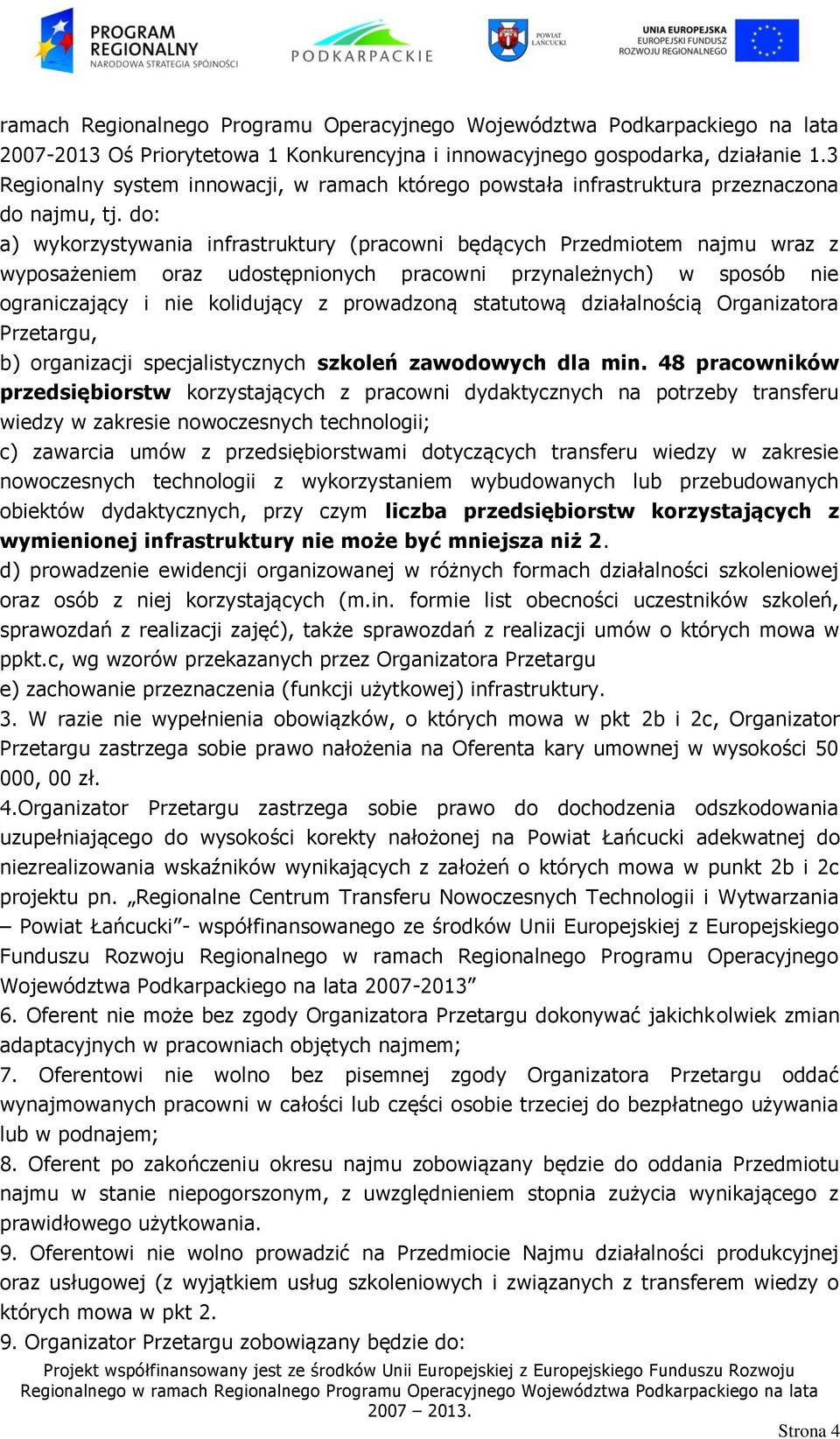 do: a) wykorzystywania infrastruktury (pracowni będących Przedmiotem najmu wraz z wyposażeniem oraz udostępnionych pracowni przynależnych) w sposób nie ograniczający i nie kolidujący z prowadzoną