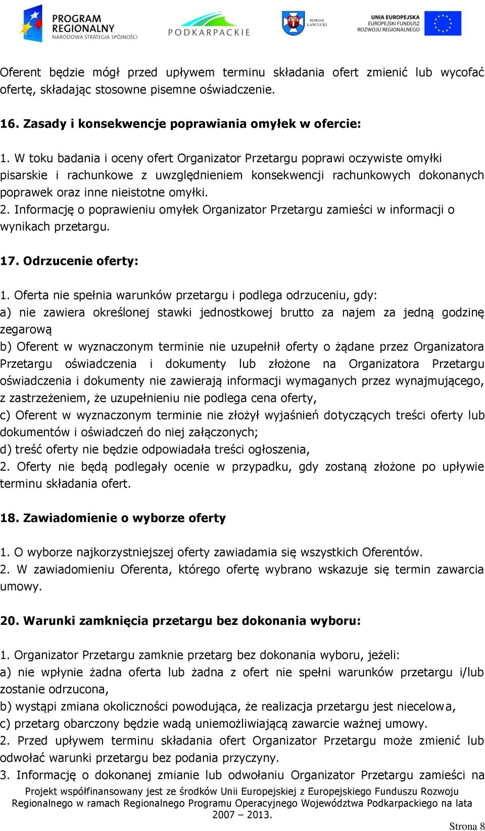 Informację o poprawieniu omyłek Organizator Przetargu zamieści w informacji o wynikach przetargu. 17. Odrzucenie oferty: 1.