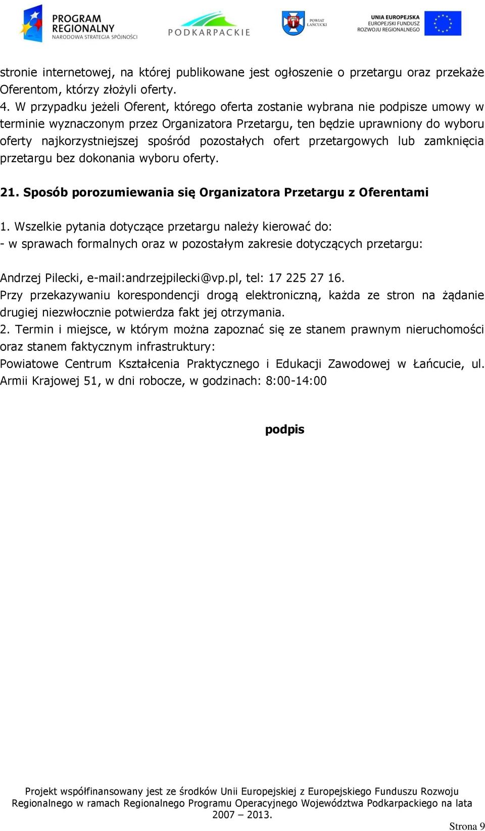 pozostałych ofert przetargowych lub zamknięcia przetargu bez dokonania wyboru oferty. 21. Sposób porozumiewania się Organizatora Przetargu z Oferentami 1.