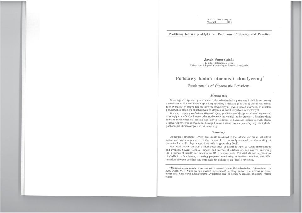 Użycie specjalnej aparatury i techniki pomiarowej umożliwia pomiar tych sygnałów w przewodzie słuchowym zewnętrznym.
