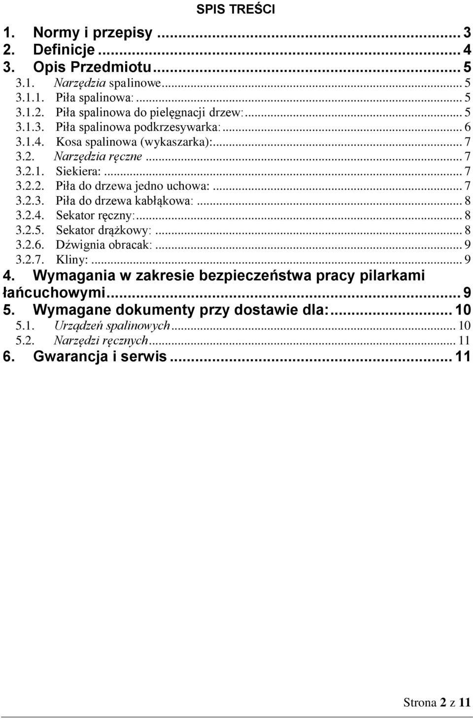 .. 8 3.2.4. Sekator ręczny:... 8 3.2.5. Sekator drążkowy:... 8 3.2.6. Dźwignia obracak:... 9 3.2.7. Kliny:... 9 4. Wymagania w zakresie bezpieczeństwa pracy pilarkami łańcuchowymi.