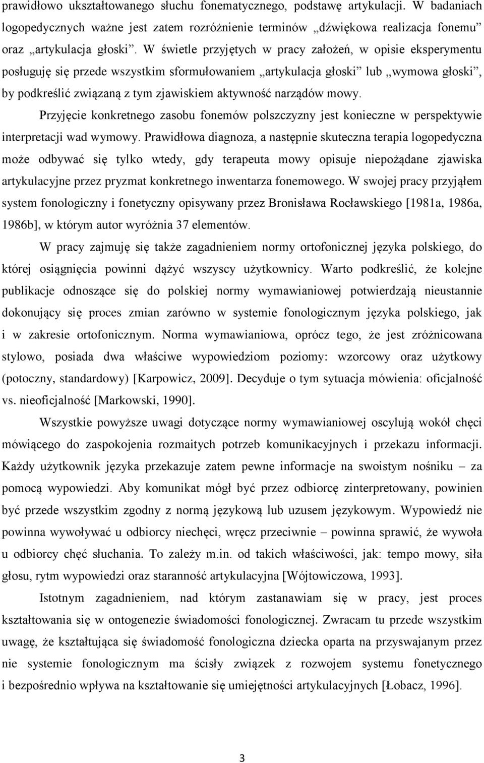 narządów mowy. Przyjęcie konkretnego zasobu fonemów polszczyzny jest konieczne w perspektywie interpretacji wad wymowy.